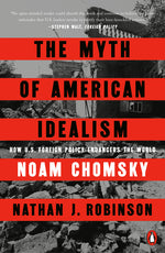 Book cover for Myth of American Idealism: How U.S. Foreign Policy Endangers the World