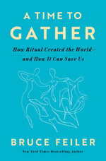 Book cover for Time to Gather: How Ritual Created the World--And How It Can Save Us