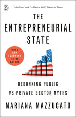 Book cover for The Entrepreneurial State: Debunking Public vs Private Sector Myths
