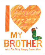 Book cover for I Love My Brother with the Very Hungry Caterpillar