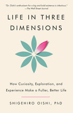 Book cover for Life in Three Dimensions: How Curiosity, Exploration, and Experience Make a Fuller, Better Life