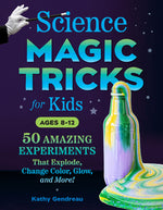 Book cover for Science Magic Tricks for Kids: 50 Amazing Experiments That Explode, Change Color, Glow, and More!