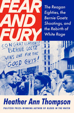 Book cover for Fear and Fury: The Reagan Eighties, the Bernie Goetz Shootings, and the Rebirth of White Rage