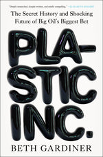 Book cover for Plastic Inc.: The Secret History and Shocking Future of Big Oil's Biggest Bet