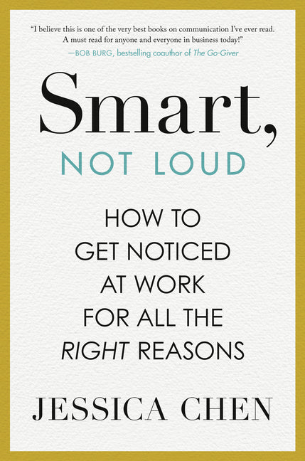 Book cover for Smart, Not Loud: How to Get Noticed at Work for All the Right Reasons
