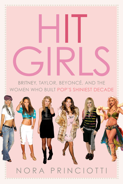 Book cover for Hit Girls: Britney, Taylor, Beyoncé, and the Women Who Built Pop's Shiniest Decade