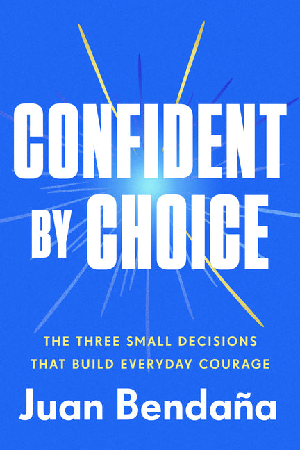 Book cover for Confident by Choice: The Three Small Decisions That Build Everyday Courage