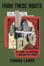 Book cover for From These Roots: My Fight with Harvard to Reclaim My Legacy