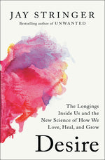 Book cover for Desire: The Longings Inside Us and the New Science of How We Love, Heal, and Grow