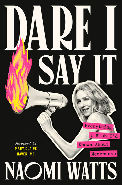Book cover for Dare I Say It: Everything I Wish I'd Known about Menopause