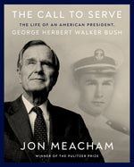 Book cover for The Call to Serve: The Life of an American President, George Herbert Walker Bush: A Visual Biography