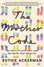 Book cover for Mother Code: My Story of Love, Loss, and the Myths That Shape Us