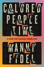 Book cover for Colored People Time: A Case for (Casual) Rebellion