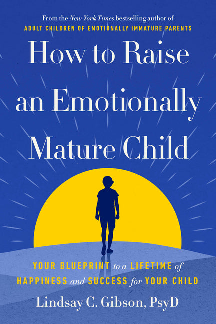 Book cover for How to Raise an Emotionally Mature Child: Your Blueprint to a Lifetime of Happiness and Success for Your Child