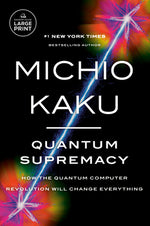 Book cover for Quantum Supremacy: How the Quantum Computer Revolution Will Change Everything