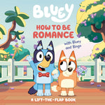Book cover for How to Be Romance with Bluey and Bingo: A Lift-The-Flap Book