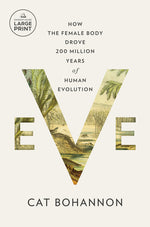 Book cover for Eve: How the Female Body Drove 200 Million Years of Human Evolution