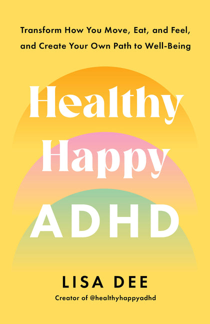 Book cover for Healthy Happy ADHD: Transform How You Move, Eat, and Feel, and Create Your Own Path to Well-Being
