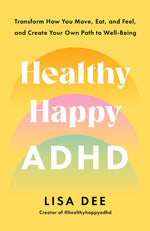 Book cover for Healthy Happy ADHD: Transform How You Move, Eat, and Feel, and Create Your Own Path to Well-Being