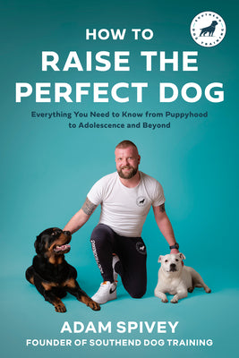 Book cover for How to Raise the Perfect Dog: Everything You Need to Know from Puppyhood to Adolescence and Beyond a Puppy Training and Dog Training Book