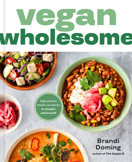Book cover for Vegan Wholesome: High-Protein Meals and Snacks to Energize and Nourish; A Cookbook