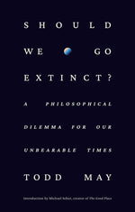 Book cover for Should We Go Extinct?: A Philosophical Dilemma for Our Unbearable Times