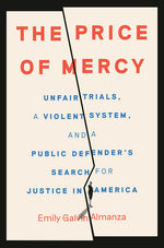 Book cover for Price of Mercy: Unfair Trials, a Violent System, and a Public Defender's Search for Justice in America