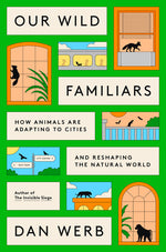 Book cover for Our Wild Familiars: How Animals Are Adapting to Cities and Reshaping the Natural World