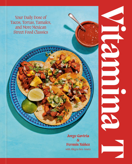 Book cover for Vitamina T: Your Daily Dose of Tacos, Tortas, Tamales, and More Mexican Street Food Classics