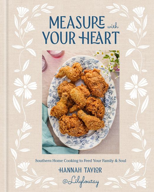 Book cover for Measure with Your Heart: Southern Home Cooking to Feed Your Family and Soul: A Cookbook