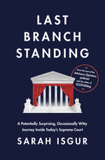 Book cover for Last Branch Standing: A Potentially Surprising, Occasionally Witty Journey Inside Today's Supreme Court