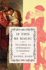 Book cover for If This Be Magic: The Unlikely Art of Shakespeare in Translation