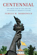 Book cover for Centennial: The Great Fair of 1876 and the Invention of America's Future