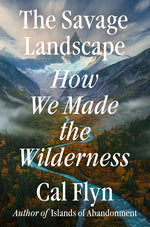 Book cover for Savage Landscape: How We Made the Wilderness