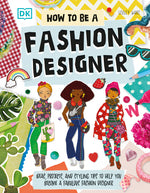 Book cover for How to Be a Fashion Designer: Ideas, Projects, and Styling Tips to Help You Become a Fabulous Fashion Designer
