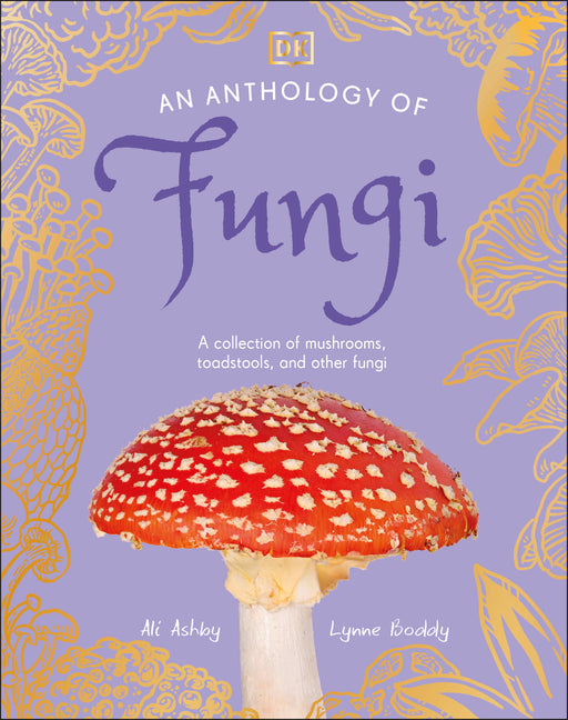 Book cover for Anthology of Fungi: A Collection of Mushrooms, Toadstools and Other Fungi