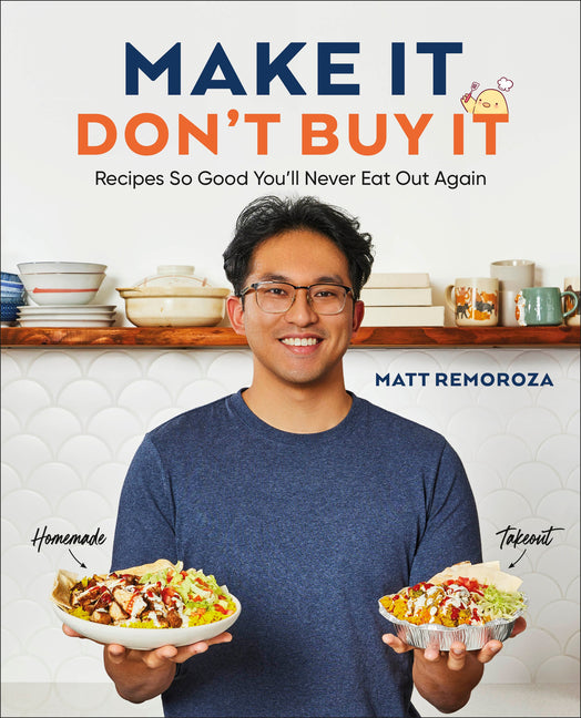 Book cover for Make It, Don't Buy It: Recipes So Good You'll Never Eat Out Again