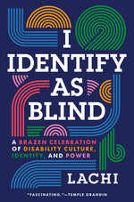 Book cover for I Identify as Blind: A Brazen Celebration of Disability Culture, Identity, and Power