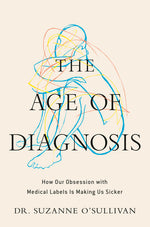 Book cover for Age of Diagnosis: How Our Obsession with Medical Labels Is Making Us Sicker