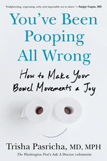 Book cover for You've Been Pooping All Wrong: How to Make Your Bowel Movements a Joy