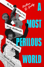 Book cover for Most Perilous World: The True Story of the Young Abolitionists and Their Crusade Against Slavery