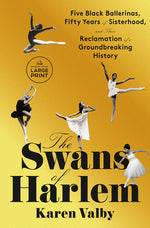 Book cover for The Swans of Harlem: Five Black Ballerinas, Fifty Years of Sisterhood, and Their Reclamation of a Groundbreaking History