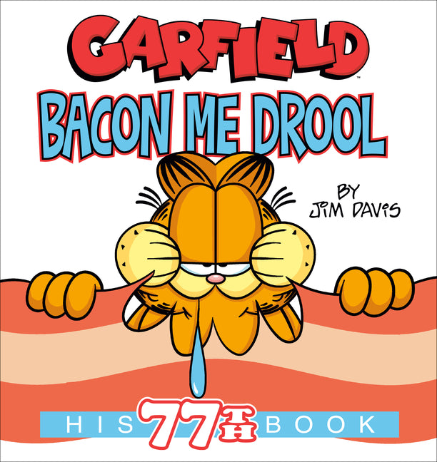 Book cover for Garfield Bacon Me Drool: His 77th Book