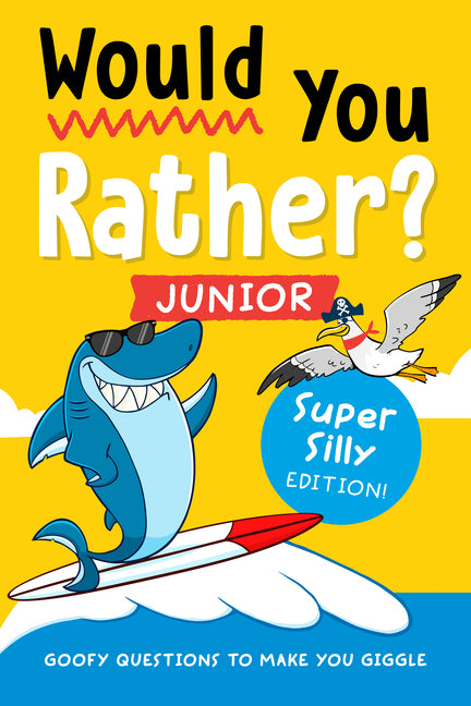 Book cover for Would You Rather? Junior: Super Silly Edition!: Goofy Questions to Make You Giggle