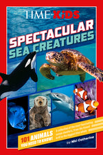 Book cover for Time for Kids: Spectacular Sea Creatures: 101 Animals You Need to Know!
