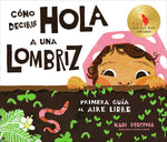Book cover for Cómo Decirle Hola a Una Lombriz: Primera Guía Al Aire Libre (How to Say Hello to a Worm: A First Guide to Outside, Spanish Edition)