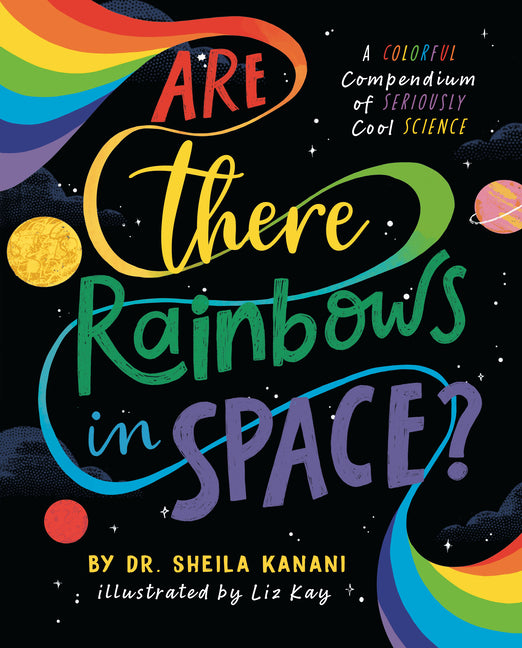 Book cover for Are There Rainbows in Space?: A Colorful Compendium of Seriously Cool Science