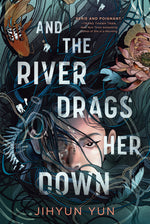 Book cover for And the River Drags Her Down