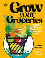Book cover for Grow Your Groceries: 40 Hacks for Growing Plants from Supermarket Foods