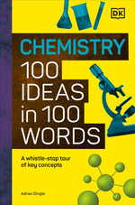 Book cover for Chemistry 100 Ideas in 100 Words: A Whistle-Stop Tour of Chemistry's Key Concepts